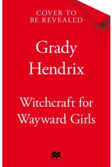 Witchcraft For Wayward Girls - Grady Hendrix