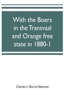 With The Boers In The Transvaal And Orange Free State In 1880-1 - Charles L Norris-Newman