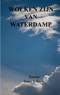 Wolken zijn van Waterdamp -  Frans Le Fevre (ISBN: 9789465122960)