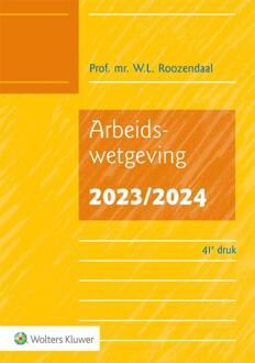 Wolters Kluwer Nederland B.V. Arbeidswetgeving / 2023/2024 - W.L. Roozendaal