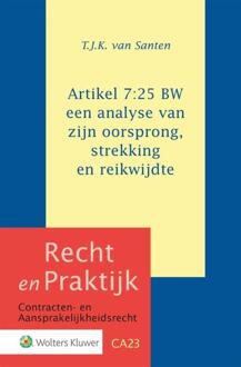 Wolters Kluwer Nederland B.V. Artikel 7:25 Bw: Een Analyse Van Zijn Oorsprong, Strekking En Reikwijdte - Recht En Praktijk - - T.J.K. van Santen