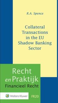 Wolters Kluwer Nederland B.V. Collateral Transactions In The Eu Shadow Banking Sector - Recht En Praktijk Financieel Recht - R.A. Spence