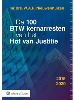 Wolters Kluwer Nederland B.V. De 100 BTW kernarresten van het Hof van Justitie 2019/2020 - 000