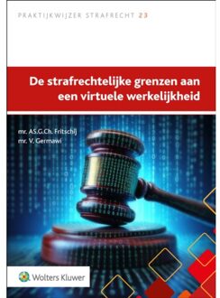 Wolters Kluwer Nederland B.V. De Strafrechtelijke Grenzen Aan Een Virtuele Werkelijkheid