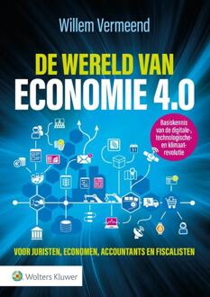 Wolters Kluwer Nederland B.V. De wereld van economie 4.0 - Boek Willem Vermeend (901314571X)
