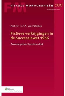 Wolters Kluwer Nederland B.V. Fictieve verkrijgingen in de successiewet 1956 - Boek I.J.F.A. van Vijfeijken (9013097383)