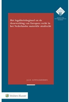 Wolters Kluwer Nederland B.V. Het legaliteitsbeginsel en doorwerking van Europees recht in het Nederlandse materiële strafrecht - Boek Judit Gerrie Hendrike Altena (9013138853)