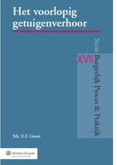 Wolters Kluwer Nederland B.V. Het voorlopig getuigenverhoor - Boek E.F. Groot (9013129862)