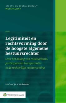 Wolters Kluwer Nederland B.V. Legitimiteit En Rechtsvorming Door De Hoogste Algemene Bestuursrechter - J.C.A. de Poorter
