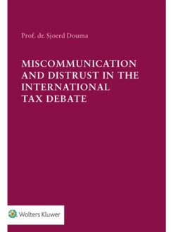Wolters Kluwer Nederland B.V. Miscommunication and Distrust in the International Tax Debate - Boek S.C.W. Douma (9013150322)