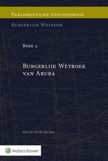 Wolters Kluwer Nederland B.V. Parlementaire geschiedenis van Boek 2 Burgerlijk Wetboek van Aruba