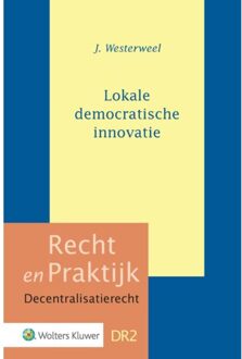 Wolters Kluwer Nederland B.V. Recht en praktijk Decentralisatierecht DR2 -   Lokale democratische innovatie