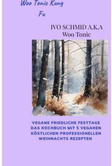 Woo Tonic Kung Fu Vegane Friedliche Festtage Das Buch - Ivo Schmid