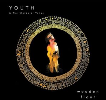 Wooden Floor - Youth And The Slaves Of Venus