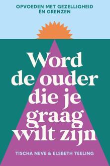 Word de ouder die je graag wilt zijn -  Elsbeth Teeling, Tischa Neve (ISBN: 9789000400140)