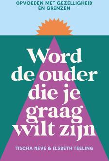 Word de ouder die je graag wilt zijn -  Elsbeth Teeling, Tischa Neve (ISBN: 9789000400379)