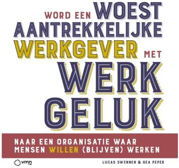 Word Een Woest Aantrekkelijke Werkgever Met Werkgeluk - Gea Peper