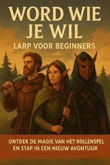 Word Wie Je Wil: LARP voor Beginners -  Andries B.V. (ISBN: 9789465191515)