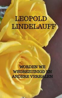 Worden We Wegbezuinigd En Andere Verhalen - Leopold Lindelauff