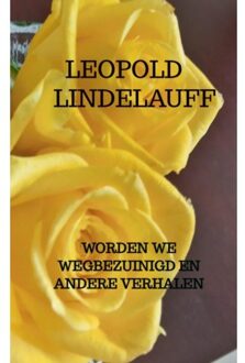 Worden We Wegbezuinigd En Andere Verhalen - Leopold Lindelauff