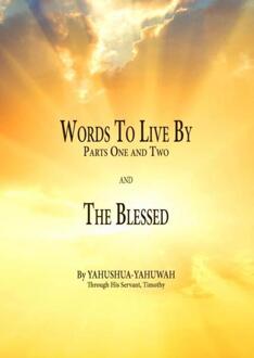 Words to Live By: Parts One and Two and The Blessed - Yahushua Yahuwah (ISBN: 9789465317397)