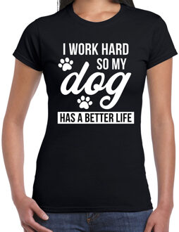 Work hard so dog has better life / Werk hard hond beter leven t-shirt zwart voor dames M