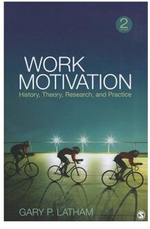 Work Motivation : History, Theory, Research, and Practice