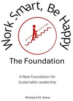 Work Smart, Be Happy; The Foundation - Michiel Arens