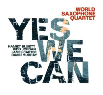 World Saxophone Quartet - Yes We Can