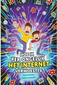 WPG Kindermedia Hoe Ik Per Ongeluk Het Internet Verwoestte - Adam Beales