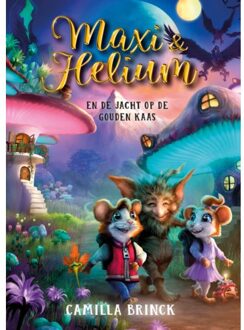 WPG Kindermedia Maxi & Helium En De Jacht Op De Gouden Kaas - Maxi & Helium - Camilla Brinck