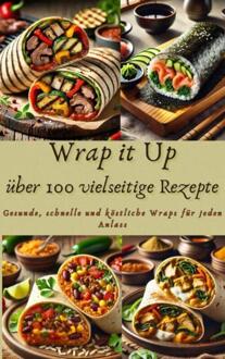 Wrap it Up über 100 vielseitige Rezepte -  Nora Whitestone (ISBN: 9789403779966)