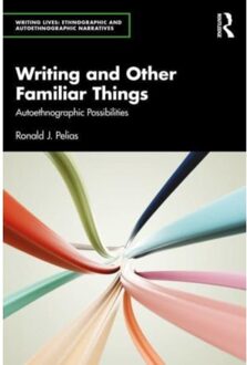 Writing And Other Familiar Things - Writing Lives: Ethnographic Narratives - Ronald J. (Southern Illinois Uni
