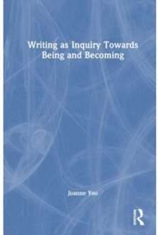 Writing As Inquiry Towards Being And Becoming - Joanne Yoo
