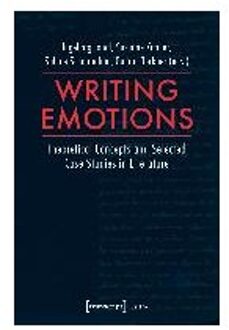 Writing Emotions - Theoretical Concepts and Selected Case Studies in Literature