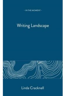 Writing Landscape - In The Moment - Linda Cracknell