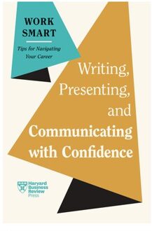 Writing, Presenting, And Communicating With Confidence - Hbr Work Smart Series - Harvard Business Review