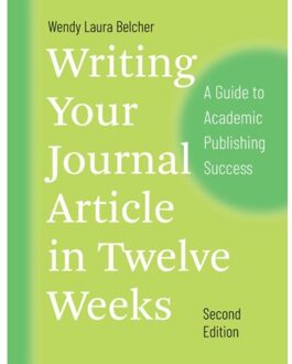 Writing Your Journal Article In Twelve Weeks, Second Edition - Chicago Guides To Writing, - Wendy Laura Belcher