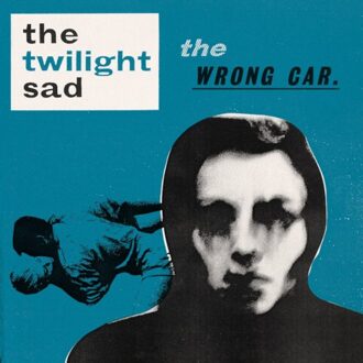 Wrong Car - The Twilight Sad