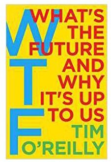 WTF?: What's the Future and Why It's Up to Us - Boek Tim OReilly (1847941850)