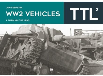 Ww2 Vehicles Through The Lens Vol.2 - Through The Lens - Jon Feenstra