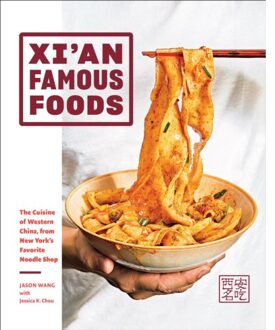 Xi'An Famous Foods: The Cuisine Of Western China, From New York's Favorite Noodle Shop - Jason Wang