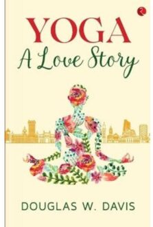 Yoga, A Love Story - Davis, Douglas