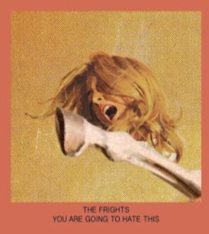 You Are Going To Hate This - Frights