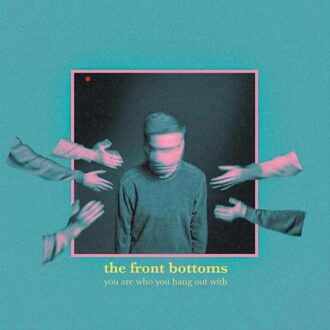 You Are Who You Hang Out With - The Front Bottoms