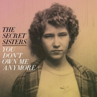 You Don't Own Me Anymore - The Secret Sisters