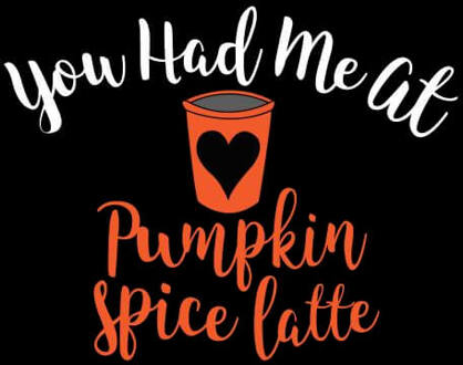 You Had me at Pumpkin Spice Latte Women's T-Shirt - Black - 3XL