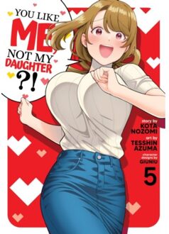 You Like Me, Not My Daughter?! (Manga) Vol. 5 - You Like Me, Not My Daughter?! - Kota Nozomi