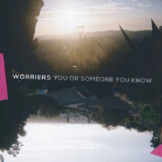 You Or Someone You Know - Worriers