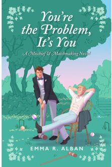 You're The Problem, It's You - The Mischief & Matchmaking Series - Emma R. Alban